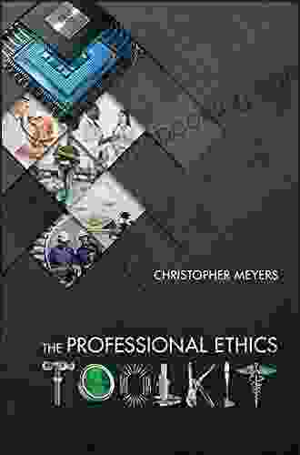The Professional Ethics Toolkit Christopher Meyers