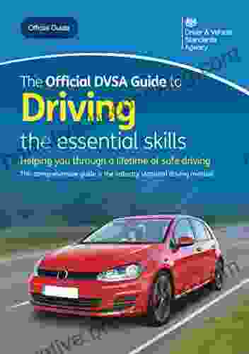 The Official DVSA Guide To Driving The Essential Skills: DVSA Safe Driving For Life