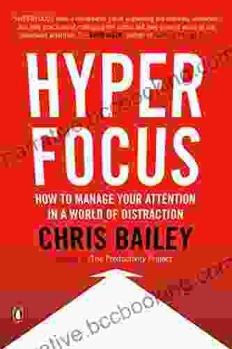 Hyperfocus: How To Manage Your Attention In A World Of Distraction