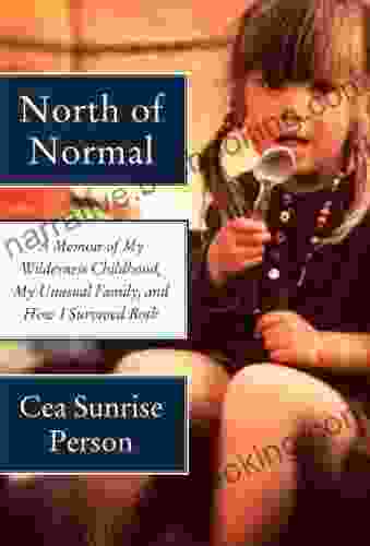 North Of Normal: A Memoir Of My Wilderness Childhood My Unusual Family And How I Survived Both