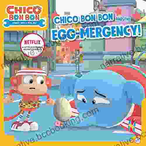 Chico Bon Bon And The Egg Mergency (Chico Bon Bon: Monkey With A Tool Belt)