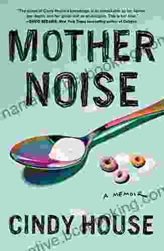Mother Noise: A Memoir Cindy House
