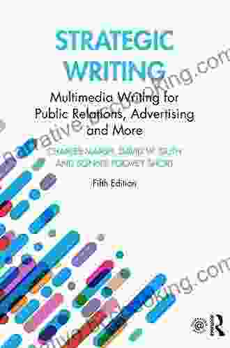 Strategic Writing: Multimedia Writing For Public Relations Advertising And More