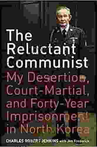The Reluctant Communist: My Desertion Court Martial And Forty Year Imprisonment In North Korea