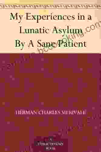 My Experiences In A Lunatic Asylum By A Sane Patient
