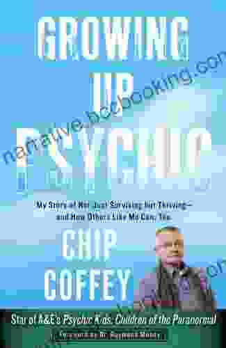 Growing Up Psychic: My Story Of Not Just Surviving But Thriving And How Others Like Me Can Too