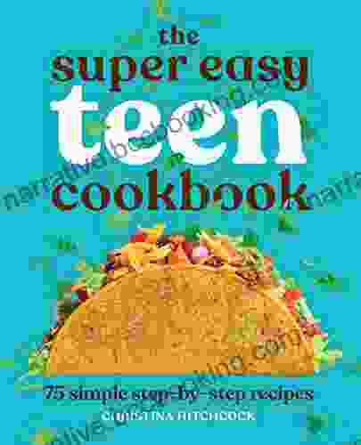 The Super Easy Teen Cookbook: 75 Simple Step By Step Recipes (Super Easy Teen Cookbooks)