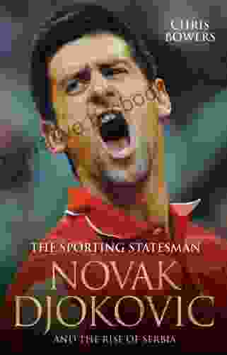 The Sporting Statesman Novak Djokovic And The Rise Of Serbia