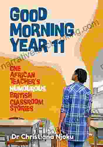 Good Morning Year 11: One African Teacher S Humorous British Classroom Stories