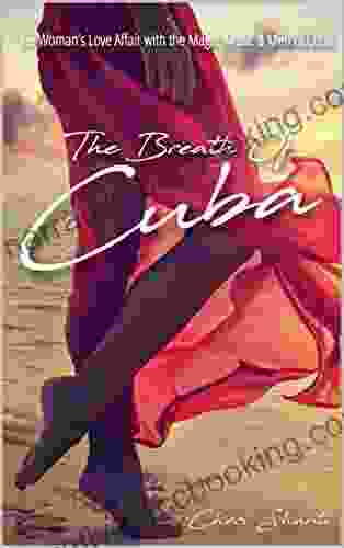 The Breath Of Cuba: One Woman S Love Affair With The Magic Music And Men Of Cuba