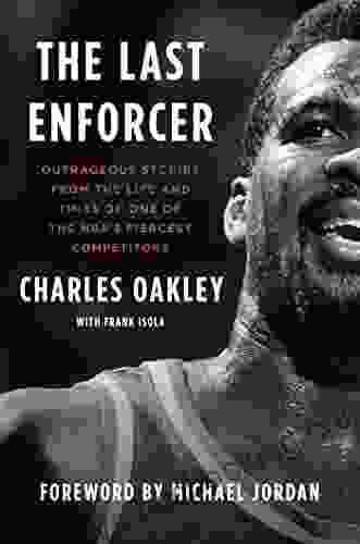The Last Enforcer: Outrageous Stories From The Life And Times Of One Of The NBA S Fiercest Competitors