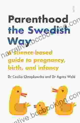 Parenthood The Swedish Way: A Science Based Guide To Pregnancy Birth And Infancy