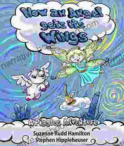How An Angel Gets Its Wings: A Piggles Taile Adventure (A Piggle S Tail Adventure 1)
