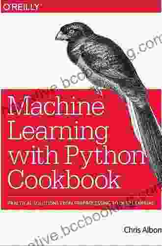 Machine Learning With Python Cookbook: Practical Solutions From Preprocessing To Deep Learning