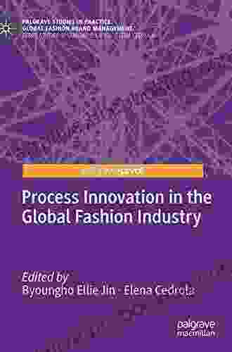 Process Innovation In The Global Fashion Industry (Palgrave Studies In Practice: Global Fashion Brand Management)