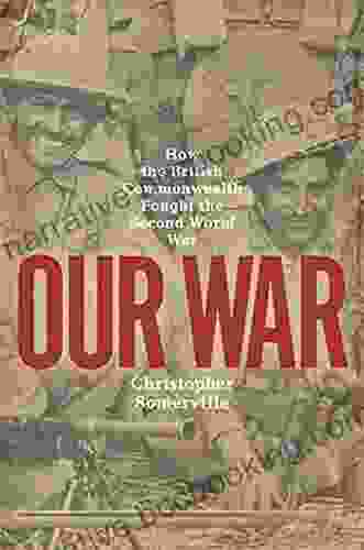 Our War: Real Stories Of Commonwealth Soldiers During World War II