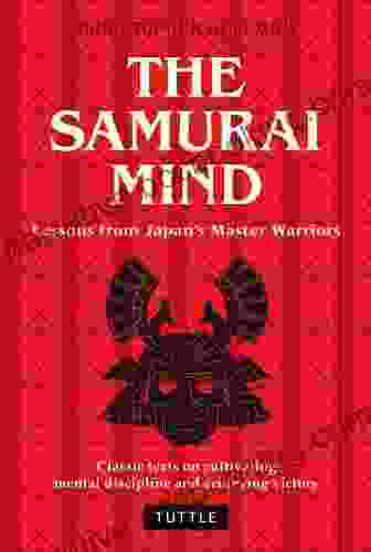 Samurai Mind: Lessons From Japan S Master Warriors