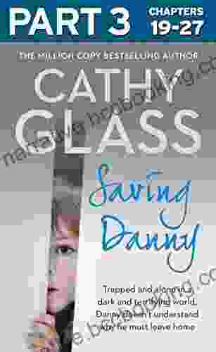 Saving Danny: Part 3 Of 3 Cathy Glass