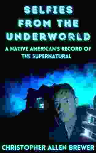 Selfies From The Underworld: A Native American S Record Of The Supernatural