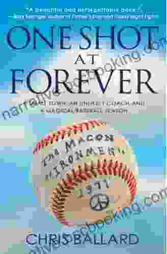 One Shot At Forever: A Small Town An Unlikely Coach And A Magical Baseball Season