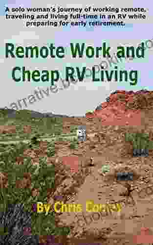 Remote Work And Cheap RV Living: A Solo Woman S Journey Of Working Remote Traveling And Living Full Time In An RV While Preparing For Early Retirement