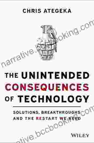 The Unintended Consequences Of Technology: Solutions Breakthroughs And The Restart We Need