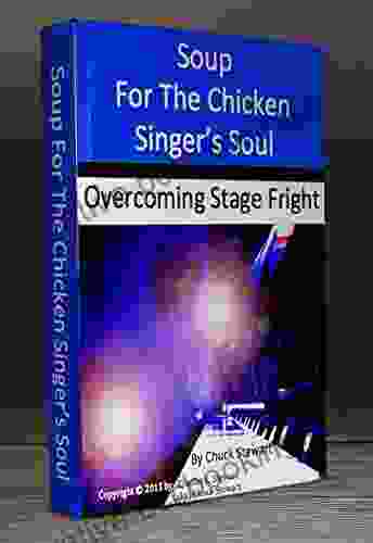 Soup For The Chicken Singer S Soul Overcoming Stage Fright: Overcoming Stage Fright