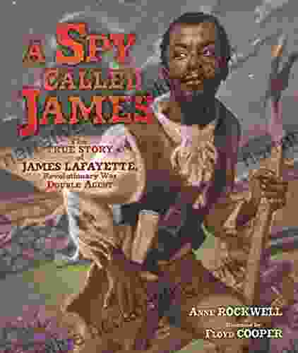 A Spy Called James: The True Story Of James Lafayette Revolutionary War Double Agent