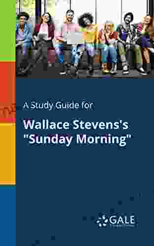 A Study Guide For Wallace Stevens S Sunday Morning (Poetry For Students)