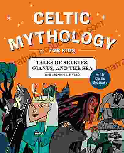 Celtic Mythology For Kids: Tales Of Selkies Giants And The Sea
