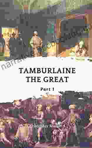 Tamburlaine The Great Part 1: Annotated