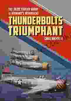 Thunderbolts Triumphant: The 362nd Fighter Group Vs Germany S Wehrmacht