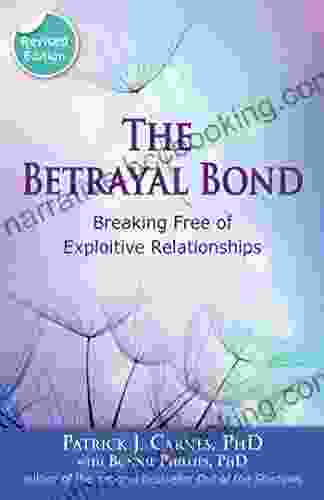 The Betrayal Bond: Breaking Free Of Exploitive Relationships