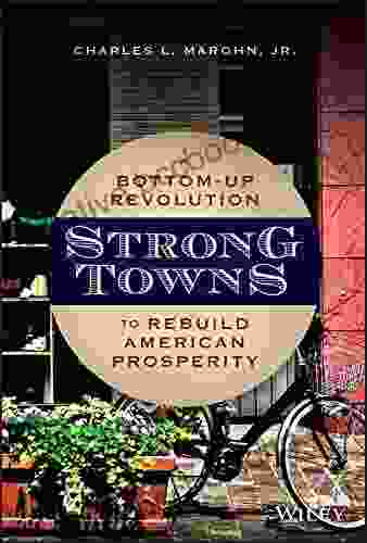Strong Towns: A Bottom Up Revolution To Rebuild American Prosperity