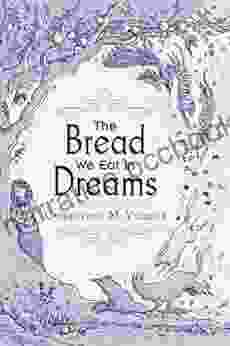 The Bread We Eat In Dreams