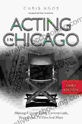 Acting In Chicago 3rd Ed : Making A Living Doing Commercials Voice Over TV/Film And More