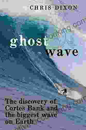 Ghost Wave: The Discovery Of Cortes Bank And The Biggest Wave On Earth