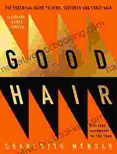 Good Hair: The Essential Guide To Afro Textured And Curly Hair
