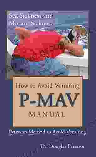 How To Avoid Vomiting: P MAV Manual: Peterson Method To Avoid Vomiting (Sea Sickness And Motion Sickness 5)