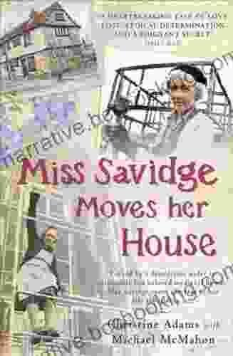 Miss Savidge Moves Her House: The Extraordinary Story Of May Savidge And Her House Of A Lifetime
