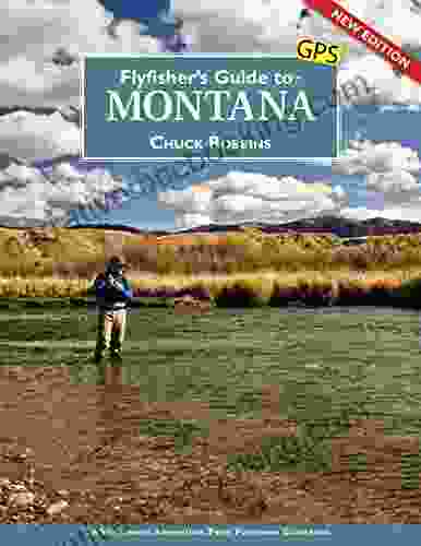 Flyfisher S Guide To Montana Chuck Robbins