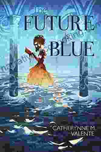 The Future Is Blue Catherynne M Valente