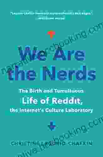 We Are The Nerds: The Birth And Tumultuous Life Of Reddit The Internet S Culture Laboratory