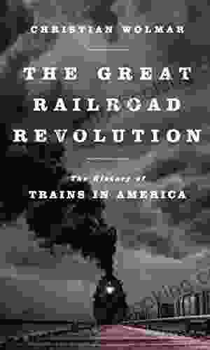The Great Railroad Revolution: The History Of Trains In America