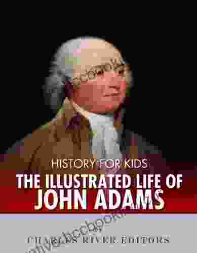 History For Kids: The Illustrated Life Of John Adams