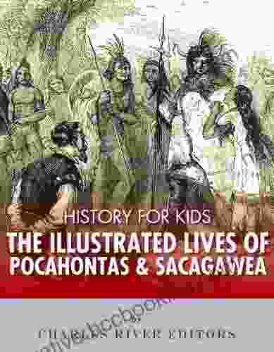 History For Kids: The Illustrated Lives Of Pocahontas And Sacagawea