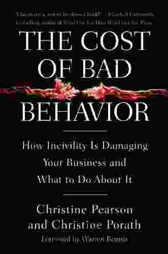 The Cost Of Bad Behavior: How Incivility Is Damaging Your Business And What To Do About It
