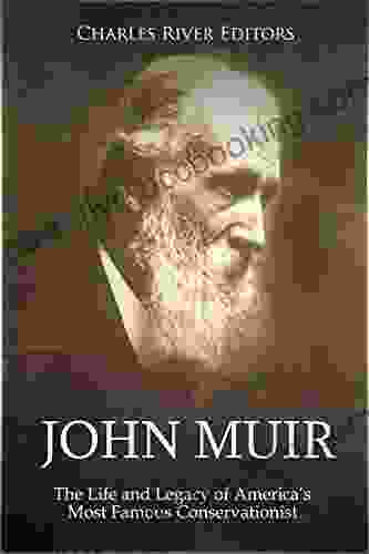 John Muir: The Life And Legacy Of America S Most Famous Conservationist