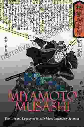 Miyamoto Musashi: The Life And Legacy Of Japan S Most Legendary Samurai
