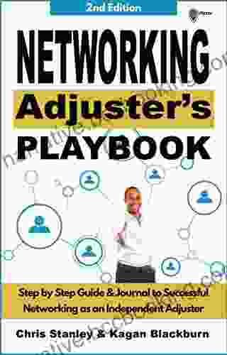 Networking Adjuster S Playbook: Step By Step Guide Journal To Successful Networking As An Independent Adjuster (IA Playbook 3)